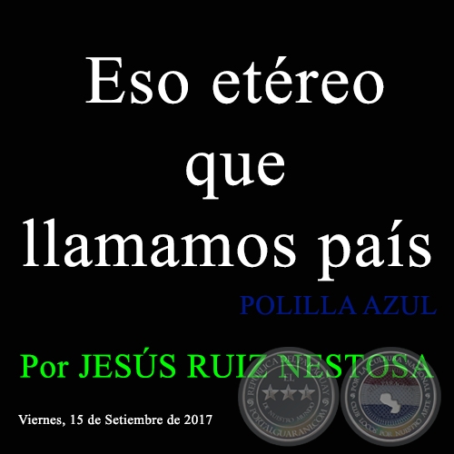 Eso etreo que llamamos pas - POLILLA AZUL - Por JESS RUIZ NESTOSA - Viernes, 15 de Setiembre de 2017